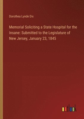 bokomslag Memorial Soliciting a State Hospital for the Insane