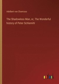 bokomslag Shadowless Man, or, The Wonderful history of Peter Schlemihl