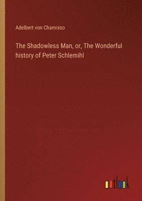 bokomslag Shadowless Man, or, The Wonderful history of Peter Schlemihl