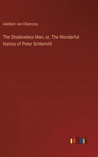 bokomslag The Shadowless Man, or, The Wonderful history of Peter Schlemihl