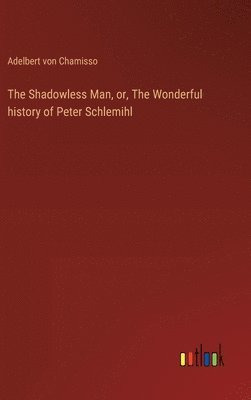 bokomslag Shadowless Man, or, The Wonderful history of Peter Schlemihl