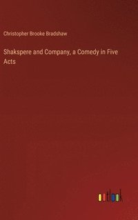 bokomslag Shakspere and Company, a Comedy in Five Acts