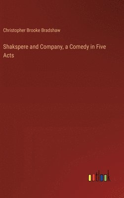 bokomslag Shakspere and Company, a Comedy in Five Acts