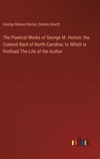 bokomslag The Poetical Works of George M. Horton
