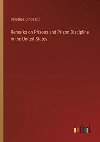 bokomslag Remarks on Prisons and Prison Discipline in the United States