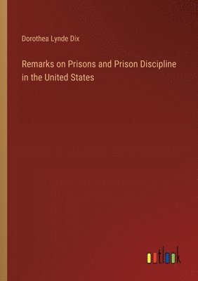 Remarks on Prisons and Prison Discipline in the United States 1