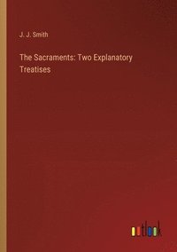 bokomslag The Sacraments: Two Explanatory Treatises