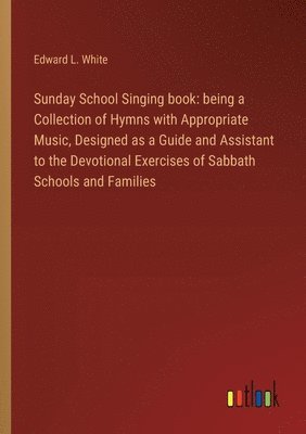 Edward L White - Sunday School Singing book, Häftad