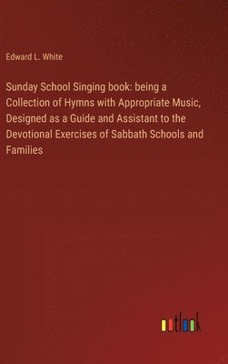 Edward L White - Sunday School Singing book, Inbunden