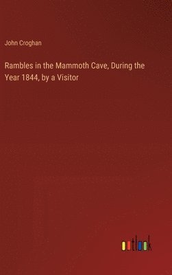 bokomslag Rambles in the Mammoth Cave, During the Year 1844, by a Visitor