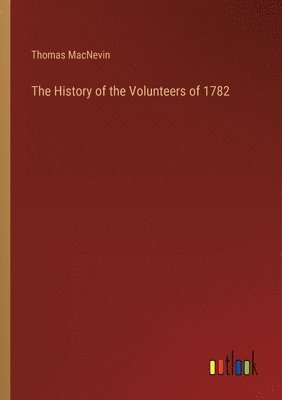 History of the Volunteers of 1782