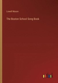 bokomslag The Boston School Song Book