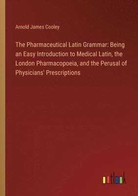 bokomslag The Pharmaceutical Latin Grammar