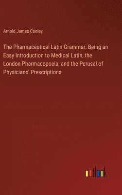 bokomslag The Pharmaceutical Latin Grammar