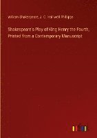bokomslag Shakespeare's Play of King Henry the Fourth, Printed from a Contemporary Manuscript