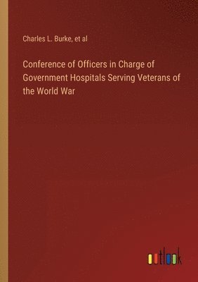 Conference of Officers in Charge of Government Hospitals Serving Veterans of the World War 1