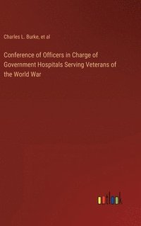 bokomslag Conference of Officers in Charge of Government Hospitals Serving Veterans of the World War