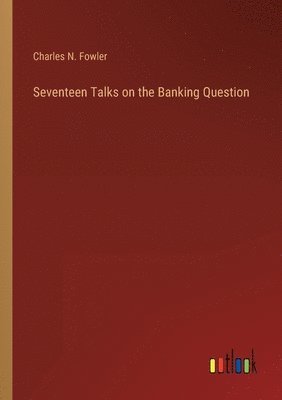 Seventeen Talks on the Banking Question 1