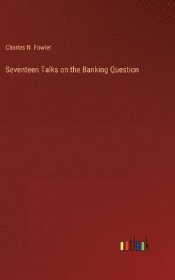 Seventeen Talks on the Banking Question 1