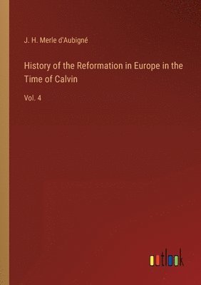 bokomslag History of the Reformation in Europe in the Time of Calvin