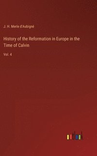 bokomslag History of the Reformation in Europe in the Time of Calvin