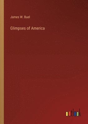 James W Buel, James W. Buel - Glimpses of America, Häftad