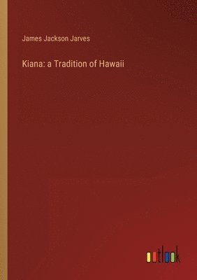 James Jackson Jarves - Kiana, Häftad