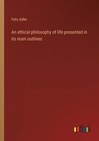 bokomslag ethical philosophy of life presented in its main outlines