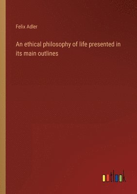 bokomslag ethical philosophy of life presented in its main outlines