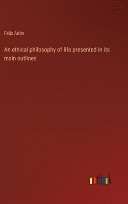 bokomslag ethical philosophy of life presented in its main outlines