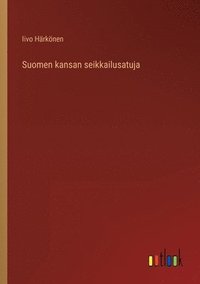 bokomslag Suomen kansan seikkailusatuja