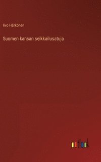bokomslag Suomen kansan seikkailusatuja