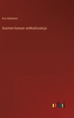 Suomen kansan seikkailusatuja 1