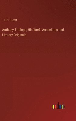 bokomslag Anthony Trollope; His Work, Associates and Literary Originals