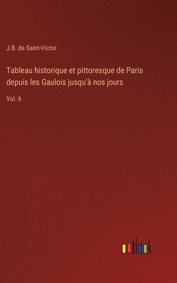 bokomslag Tableau historique et pittoresque de Paris depuis les Gaulois jusqu'à nos jours