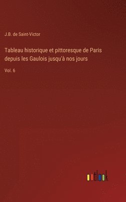 Tableau historique et pittoresque de Paris depuis les Gaulois jusqu' nos jours 1