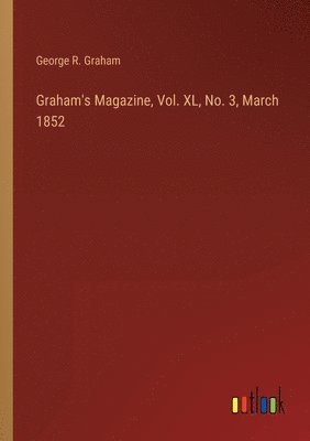 Graham's Magazine, Vol. XL, No. 3, March 1852 1