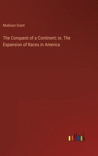 bokomslag The Conquest of a Continent; or, The Expansion of Races in America