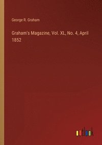 bokomslag Graham's Magazine, Vol. XL, No. 4, April 1852