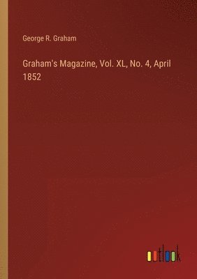 Graham's Magazine, Vol. XL, No. 4, April 1852 1