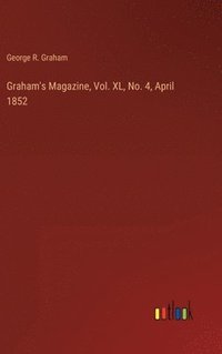bokomslag Graham's Magazine, Vol. XL, No. 4, April 1852
