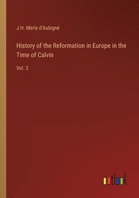 bokomslag History of the Reformation in Europe in the Time of Calvin