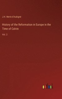 bokomslag History of the Reformation in Europe in the Time of Calvin