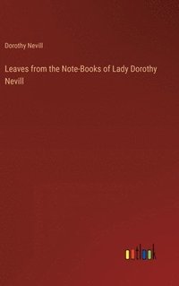 bokomslag Leaves from the Note-Books of Lady Dorothy Nevill