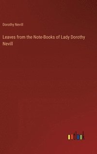 bokomslag Leaves from the Note-Books of Lady Dorothy Nevill