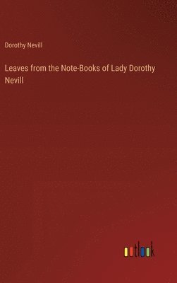 bokomslag Leaves from the Note-Books of Lady Dorothy Nevill