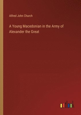 bokomslag A Young Macedonian in the Army of Alexander the Great