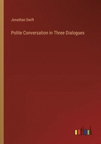 bokomslag Polite Conversation in Three Dialogues