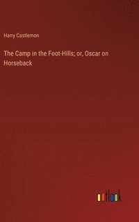 bokomslag Camp in the Foot-Hills; or, Oscar on Horseback