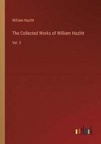 bokomslag The Collected Works of William Hazlitt